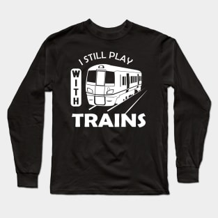 Train - I still Play with trains Long Sleeve T-Shirt